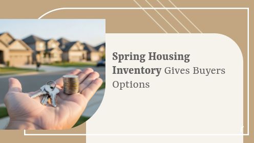 Spring Housing Inventory Gives Buyers Options